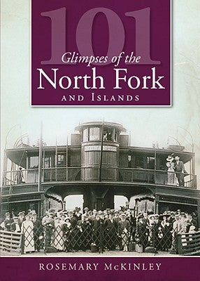 101 Glimpses of the North Fork and Islands by McKinley, Rosemary