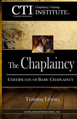 The Chaplaincy: Certificate of Basic Chaplain Ministry by Scadron Th D., Dale a.