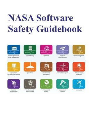 NASA Software Safety Guidebook: Nasa-Gb-8719.13 by National Aeronautics and Space Administr