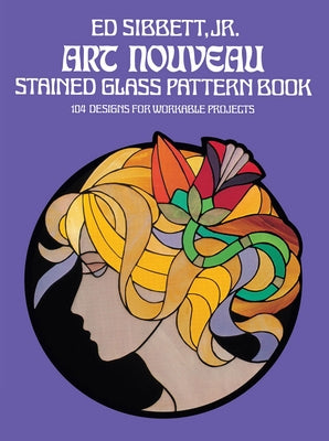 Art Nouveau Stained Glass Pattern Book by Sibbett, Ed