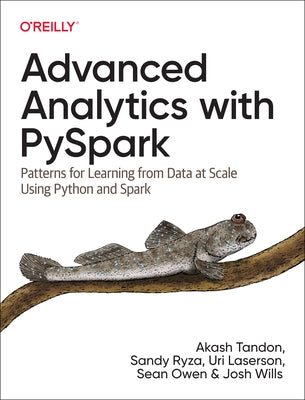 Advanced Analytics with Pyspark: Patterns for Learning from Data at Scale Using Python and Spark by Tandon, Akash