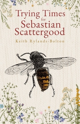 Trying Times for Sebastian Scattergood by Rylands-Bolton, Keith