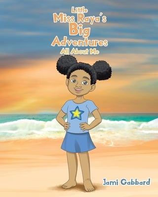 Little Miss Raya's Big Adventures: All About Me by Gabbard, Jami