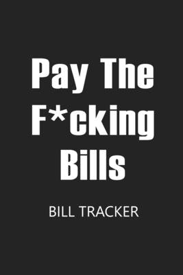 Pay The F*cking Bills: Bill Log Notebook, Bill Payment Checklist, Expense Tracker, Budget Planner Books, Bill Due Date, Monthly Expense Log by Online Store, Paperland