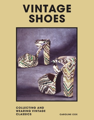Vintage Shoes: Collecting and Wearing Designer Classics by Cox, Caroline