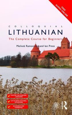 Colloquial Lithuanian: The Complete Course for Beginners by Ramoniene, Meilute