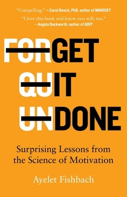 Get It Done: Surprising Lessons from the Science of Motivation by Fishbach, Ayelet