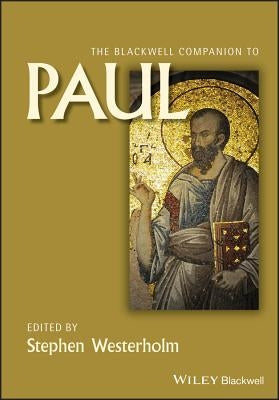 The Blackwell Companion to Paul by Westerholm, Stephen