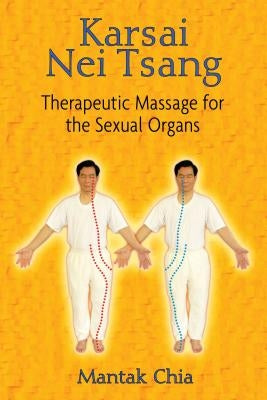 Karsai Nei Tsang: Therapeutic Massage for the Sexual Organs by Chia, Mantak