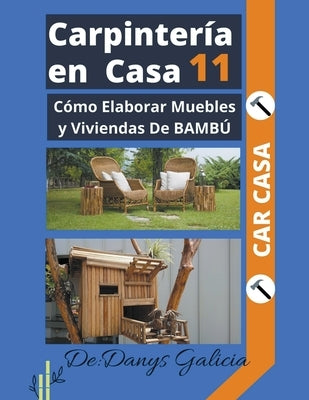 Carpintería en casa 11. Cómo Elaborar Muebles y Viviendas De BAMBÚ by Galicia, Danys