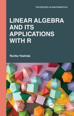 Linear Algebra and Its Applications with R by Yoshida, Ruriko
