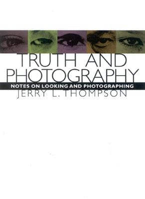 Truth and Photography: Notes on Looking and Photographing by Thomson, Jerry L.