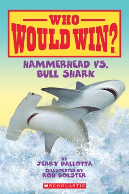 Hammerhead vs. Bull Shark ( Who Would Win? ) by Pallotta, Jerry