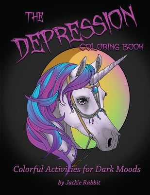 The Depression Coloring Book: Colorful Activities for Dark Moods by Rabbit, Jackie