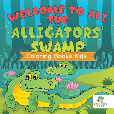 Welcome to Ali the Alligators' Swamp Coloring Books Kids by Educando Kids