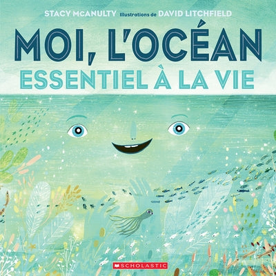 Moi, l'Océan: Essentiel À La Vie by McAnulty, Stacy