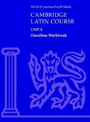 Cambridge Latin Course Unit 4 Omnibus Workbook North American Edition by North American Cambridge Classics Projec