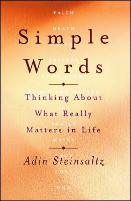 Simple Words: Thinking about What Really Matters in Life by Steinsaltz, Adin