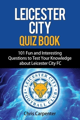 Leicester City Quiz Book by Carpenter, Chris