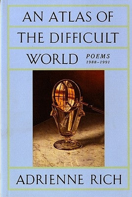 An Atlas of the Difficult World: Poems 1988-1991 by Rich, Adrienne Cecile