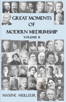 Great Moments of Modern Mediumship: volume II by Meilleur, Maxine