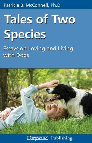 Tales of Two Species: Essays on Loving and Living with Dogs by McConnell, Patricia B.