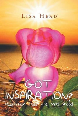 Got Inspiration?: Inspiration Does the Mind Good by Head, Lisa