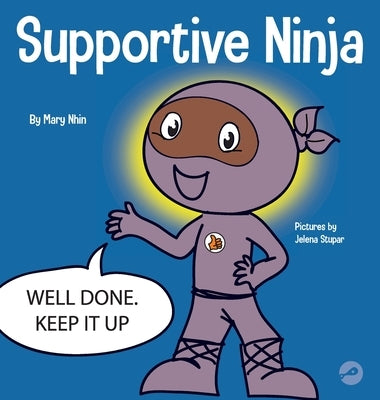 Supportive Ninja: A Social Emotional Learning Children's Book About Caring For Others by Nhin, Mary