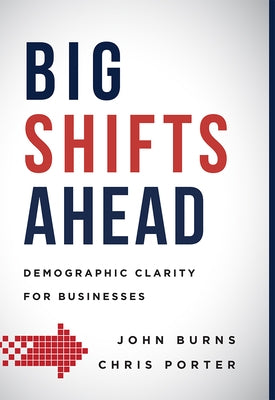 Big Shifts Ahead: Demographic Clarity for Business by John Burns