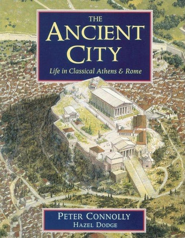 The Ancient City: Life in Classical Athens and Rome by Connolly, Peter