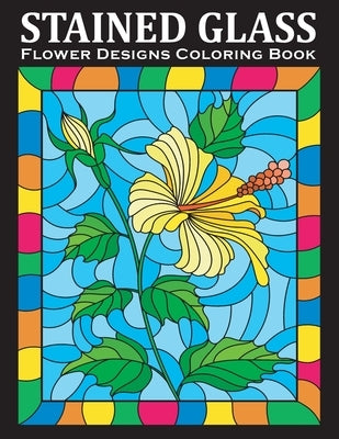 Stained Glass Coloring Book: An Amazing Flower Designs Adult Coloring Book for Stress Relief and Relaxation by Bold Coloring Books