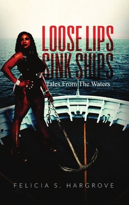 Loose Lips Sink Ships: Tales From The Waters by Hargrove, Felicia S.