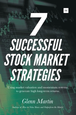 7 Successful Stock Market Strategies: Using Market Valuation and Momentum Systems to Generate High Long-Term Returns by Martin, Glenn