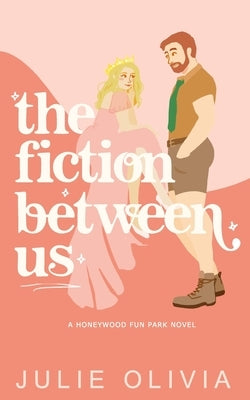 The Fiction Between Us by Olivia, Julie