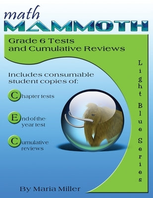 Math Mammoth Grade 6 Tests and Cumulative Reviews by Miller, Maria