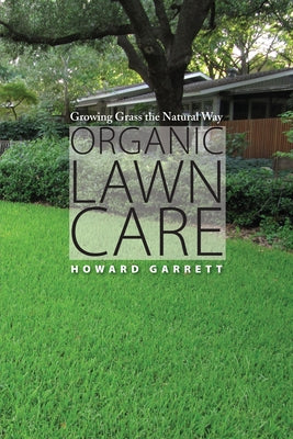 Organic Lawn Care: Growing Grass the Natural Way by Garrett, Howard