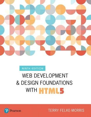 Web Development and Design Foundations with Html5 by Felke-Morris, Terry