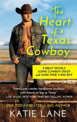 The Heart of a Texas Cowboy: 2-In-1 Edition with Going Cowboy Crazy and Make Mine a Bad Boy by Lane, Katie