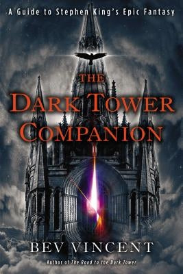 The Dark Tower Companion: A Guide to Stephen King's Epic Fantasy by Vincent, Bev