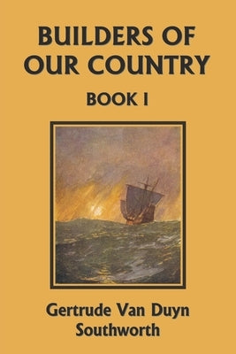 Builders of Our Country, Book I (Yesterday's Classics) by Southworth, Gertrude Van Duyn