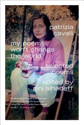 My Poems Won't Change the World: Selected Poems by Cavalli, Patrizia