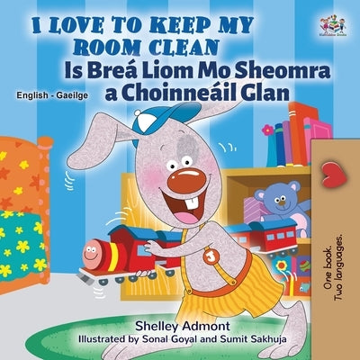 I Love to Keep My Room Clean (English Irish Bilingual Book for Kids) by Admont, Shelley