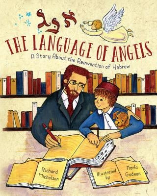 The Language of Angels: The Reinvention of Hebrew by Michelson, Richard