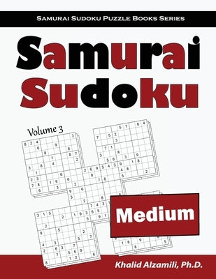 Samurai Sudoku: 500 Medium Sudoku Puzzles Overlapping into 100 Samurai Style by Alzamili, Khalid