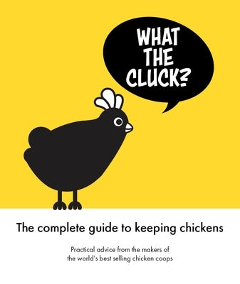 What the Cluck?: The Omlet Guide to Keeping Chickens by Omlet