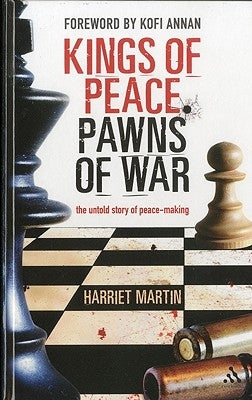 Kings of Peace Pawns of War: The Untold Story of Peacemaking by Martin, Harriet