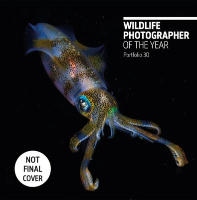 Wildlife Photographer of the Year: Portfolio 30, Volume 30 by Kidman Cox, Rosamund