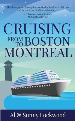 Cruising From Boston to Montreal: Discovering coastal and riverside wonders in Maine, the Canadian Maritimes and along the St. Lawrence River by Lockwood, Sunny