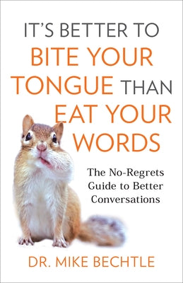 It's Better to Bite Your Tongue Than Eat Your Words by Bechtle, Mike
