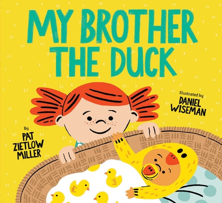My Brother the Duck: (New Baby Book for Siblings, Big Sister Little Brother Book for Toddlers) by Miller, Pat Zietlow